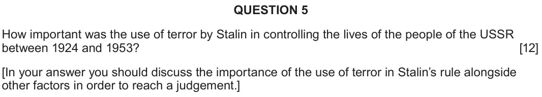 June 2023 Component 2C, question 5: How important was the use of terror by Stalin in controlling the lives of the people of the USSR between 1924 and 1953? [In your answer you should discuss the i