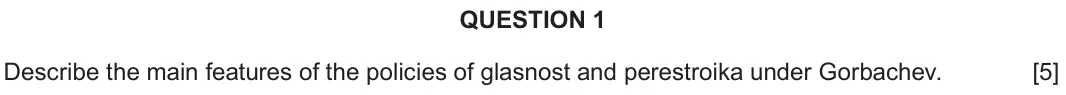 June 2024 Component 2C, question 1: Describe the main features of the policies of glasnost and perestroika under Gorbachev.