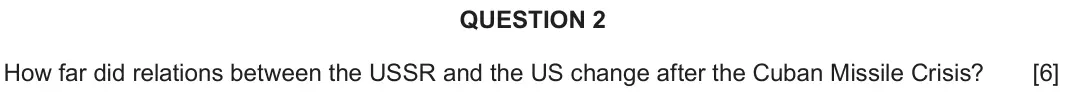 June 2024 Component 2C, question 2: How far did relations between the USSR and the US change after the Cuban Missile Crisis?
