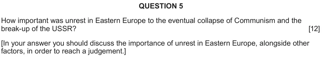 June 2024 Component 2C, question 5: How important was unrest in Eastern Europe to the eventual collapse of Communism and the break-up of the USSR? [In your answer you should discuss the importance