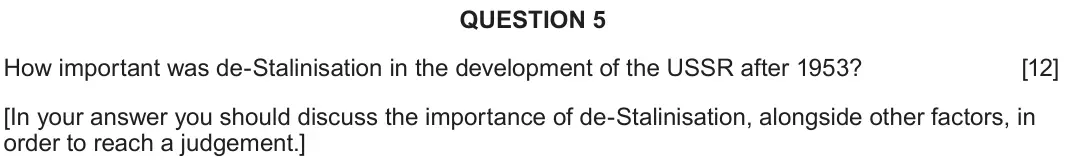 June 2025 Component 2C, question 5: How important was de-Stalinisation in the development of the USSR after 1953? [In your answer you should discuss the importance of de-Stalinisation, alongside o