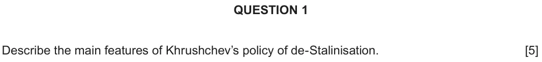 Autumn 2020 Component 2C, question 1: Describe the main features of Khrushchev’s policy of de-Stalinisation.