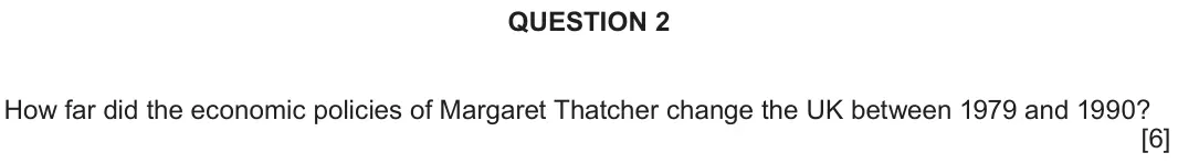 June 2018 Component 2D, question 2: How far did the economic policies of Margaret Thatcher change the UK between 1979 and 1990?