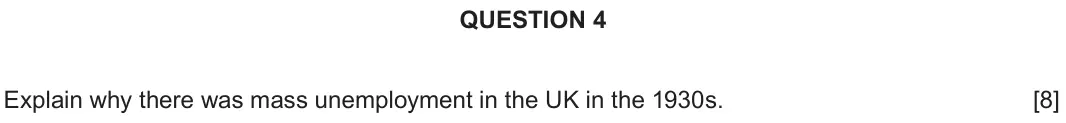 June 2018 Component 2D, question 4: Explain why there was mass unemployment in the UK in the 1930s.