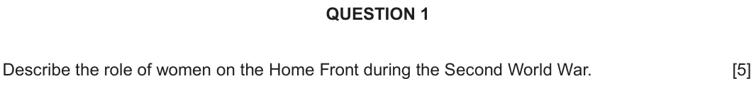 June 2019 Component 2D, question 1: Describe the role of women on the Home Front during the Second World War.