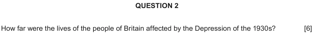 June 2019 Component 2D, question 2: How far were the lives of the people of Britain affected by the Depression of the 1930s?