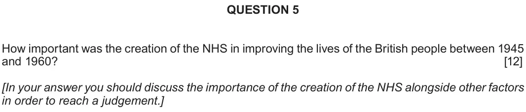 June 2019 Component 2D, question 5: How important was the creation of the NHS in improving the lives of the British people between 1945 and 1960? [In your answer you should discuss the importance 