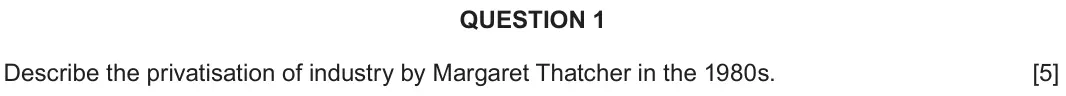 June 2022 Component 2D, question 1: Describe the privatisation of industry by Margaret Thatcher in the 1980s.