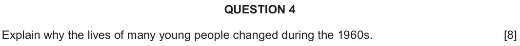 June 2022 Component 2D, question 4: Explain why the lives of many young people changed during the 1960s.
