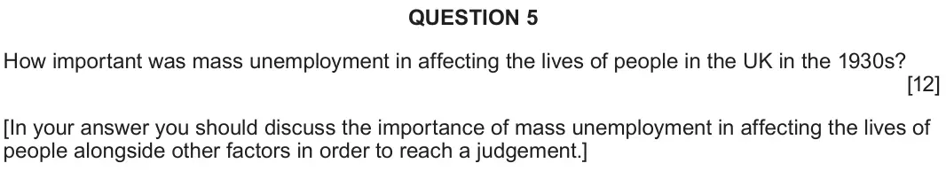 June 2022 Component 2D, question 5: How important was mass unemployment in affecting the lives of people in the UK in the 1930s? [In your answer you should discuss the importance of mass unemploym