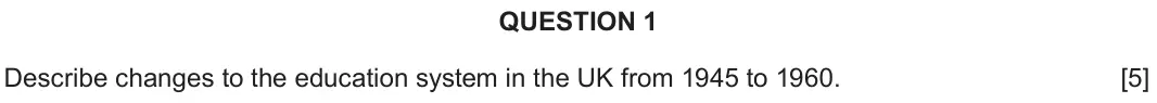 June 2024 Component 2D, question 1: Describe changes to the education system in the UK from 1945 to 1960.