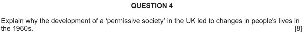 June 2024 Component 2D, question 4: Explain why the development of a ‘permissive society’ in the UK led to changes in people’s lives in the 1960s.