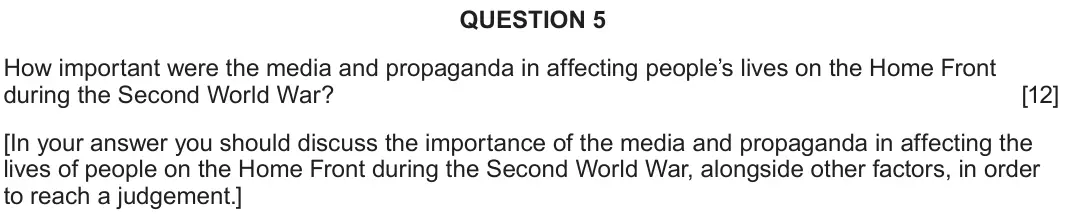 June 2024 Component 2D, question 5: How important were the media and propaganda in affecting people’s lives on the Home Front during the Second World War? [In your answer you should discuss the im