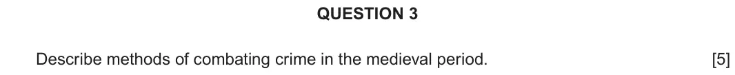 June 2018 Component 2E, question 3: Describe methods of combating crime in the medieval period.