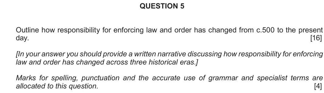 June 2018 Component 2E, question 5: Outline how responsibility for enforcing law and order has changed from c.500 to the present day. [In your answer you should provide a written narrative discuss