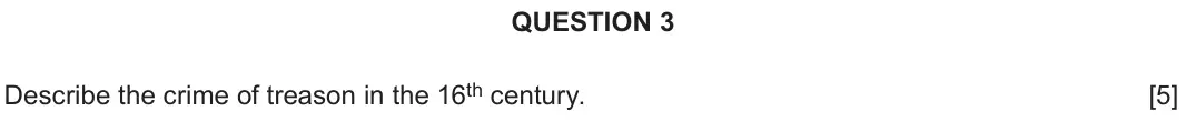 June 2019 Component 2E, question 3: Describe the crime of treason in the 16th century.