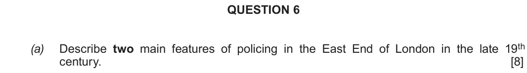 June 2019 Component 2E, question 6(a): Describe two main features of policing in the East End of London in the late 19th century.