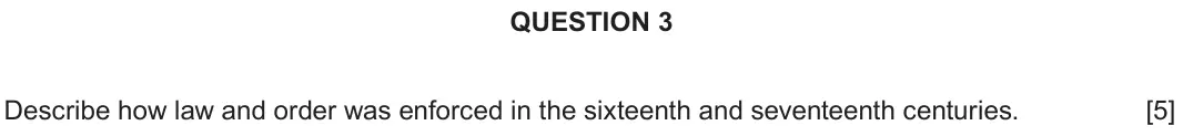 June 2024 Component 2E, question 3: Describe how law and order was enforced in the sixteenth and seventeenth centuries.