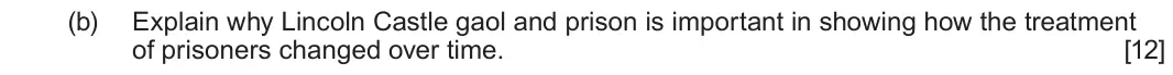 June 2024 Component 2E, question 6(b): Explain why Lincoln Castle gaol and prison is important in showing how the treatment of prisoners changed over time.
