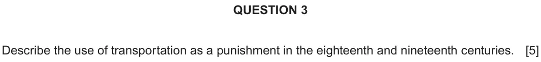 June 2025 Component 2E, question 3: Describe the use of transportation as a punishment in the eighteenth and nineteenth centuries.