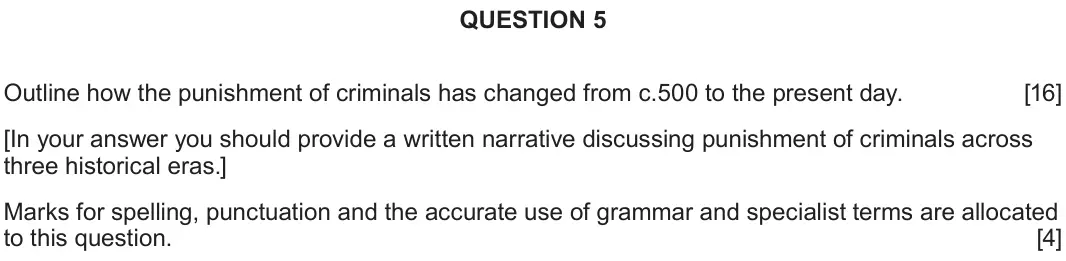 June 2025 Component 2E, question 5: Outline how the punishment of criminals has changed from c.500 to the present day. [In your answer you should provide a written narrative discussing punishment 