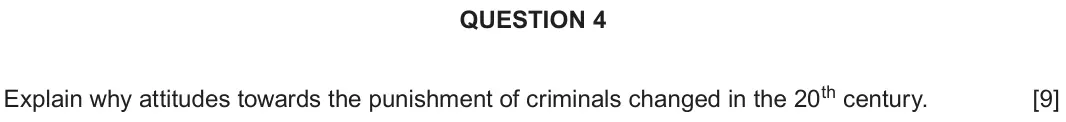 Autumn 2020 Component 2E, question 4: Explain why attitudes towards the punishment of criminals changed in the 20th century.