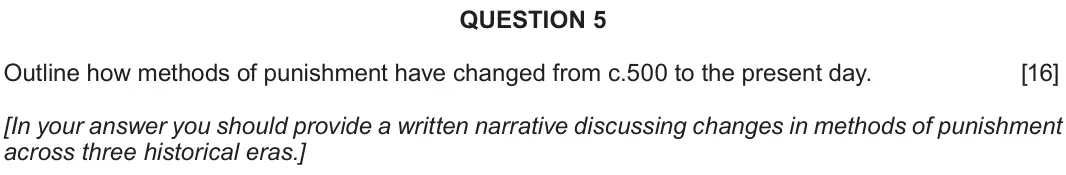 Autumn 2021 Component 2E, question 5: Outline how methods of punishment have changed from c.500 to the present day. [In your answer you should provide a written narrative discussing changes in metho