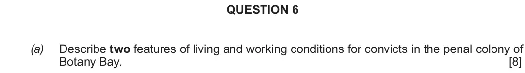 Autumn 2021 Component 2E, question 6(a): Describe two features of living and working conditions for convicts in the penal colony of Botany Bay.