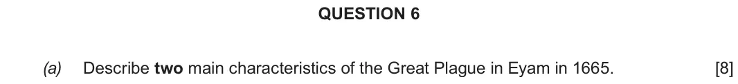 June 2018 Component 2F, question 6(a): Describe two main characteristics of the Great Plague in Eyam in 1665.