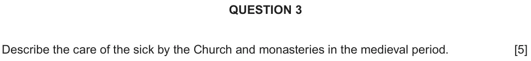 June 2023 Component 2F, question 3: Describe the care of the sick by the Church and monasteries in the medieval period.