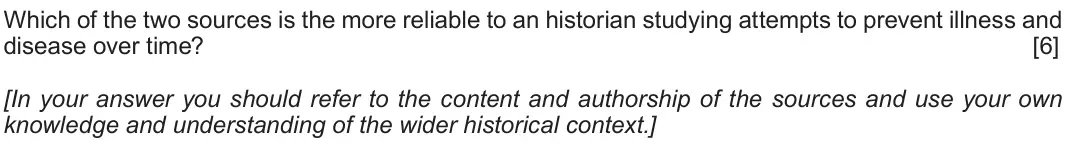 Autumn 2021 Component 2F, question 2: Which of the two sources is the more reliable to an historian studying attempts to prevent illness and disease over time? [In your answer you should refer to th