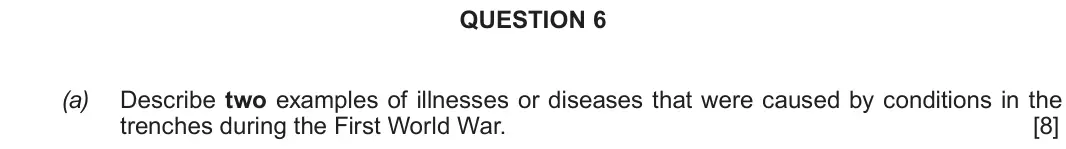 Autumn 2021 Component 2F, question 6(a): Describe two examples of illnesses or diseases that were caused by conditions in the trenches during the First World War.
