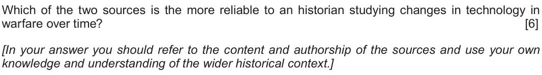 June 2019 Component 2G, question 2: Which of the two sources is the more reliable to an historian studying changes in technology in warfare over time? [In your answer you should refer to the conte
