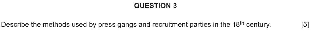 June 2019 Component 2G, question 3: Describe the methods used by press gangs and recruitment parties in the 18th century.