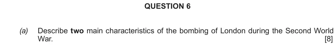 June 2019 Component 2G, question 6(a): Describe two main characteristics of the bombing of London during the Second World War.