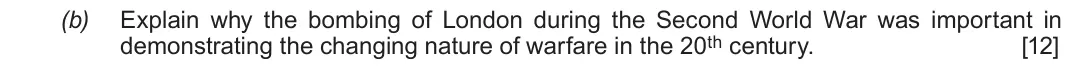 June 2019 Component 2G, question 6(b): Explain why the bombing of London during the Second World War was important in demonstrating the changing nature of warfare in the 20th century.