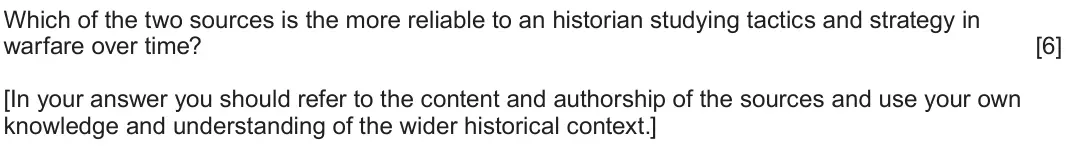June 2025 Component 2G, question 2: Which of the two sources is the more reliable to an historian studying tactics and strategy in warfare over time? [In your answer you should refer to the conten