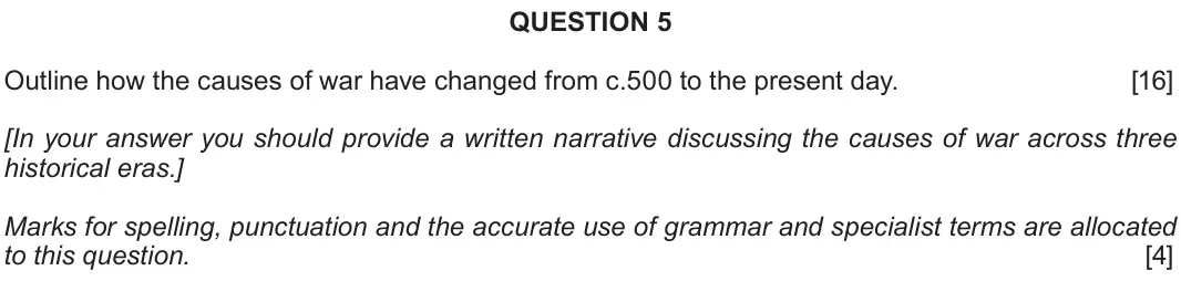 Autumn 2020 Component 2G, question 5: Outline how the causes of war have changed from c.500 to the present day. [In your answer you should provide a written narrative discussing the causes of war ac