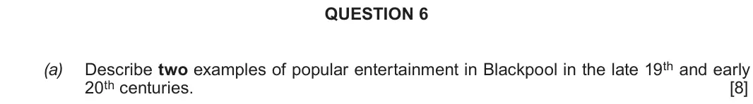 June 2019 Component 2H, question 6(a): Describe two examples of popular entertainment in Blackpool in the late 19th and early 20th centuries.