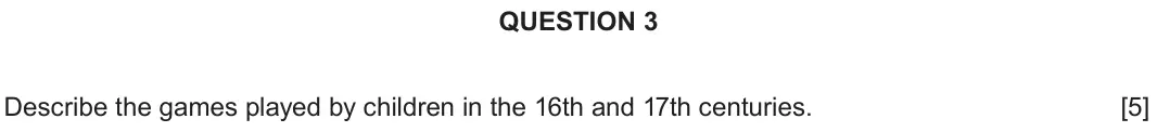 June 2022 Component 2H, question 3: Describe the games played by children in the 16th and 17th centuries.