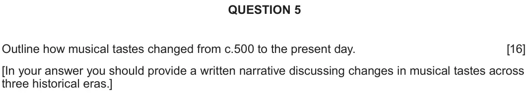 June 2022 Component 2H, question 5: Outline how musical tastes changed from c.500 to the present day. [In your answer you should provide a written narrative discussing changes in musical tastes ac