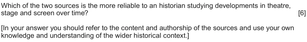 June 2025 Component 2H, question 2: Which of the two sources is the more reliable to an historian studying developments in theatre, stage and screen over time? [In your answer you should refer to 