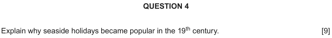 Autumn 2020 Component 2H, question 4: Explain why seaside holidays became popular in the 19th century.