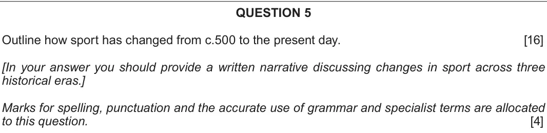 Autumn 2020 Component 2H, question 5: Outline how sport has changed from c.500 to the present day. [In your answer you should provide a written narrative discussing changes in sport across three his
