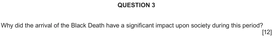 June 2022 Component 1A, question 3: Why did the arrival of the Black Death have a significant impact upon society during this period?