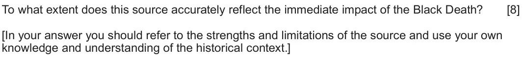 June 2023 Component 1A, question 2: To what extent does this source accurately reflect the immediate impact of the Black Death? [In your answer you should refer to the strengths and limitations of