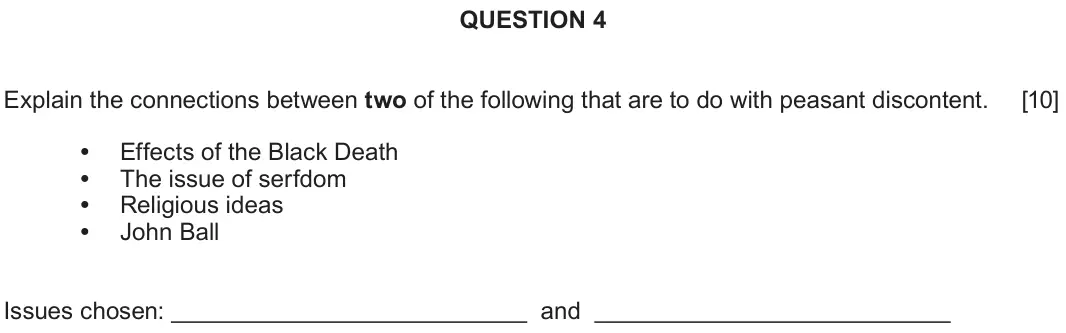 June 2023 Component 1A, question 4: Explain the connections between two of the following that are to do with peasant discontent. Effects of the Black Death The issue of serfdom Religious ideas Joh