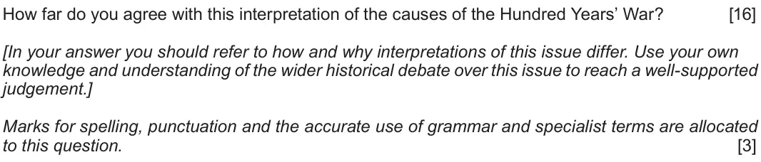 Autumn 2020 Component 1A, question 5: How far do you agree with this interpretation of the causes of the Hundred Years’ War? [In your answer you should refer to how and why interpretations of this i