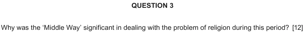 June 2018 Component 1B, question 3: Why was the ‘Middle Way’ significant in dealing with the problem of religion during this period?