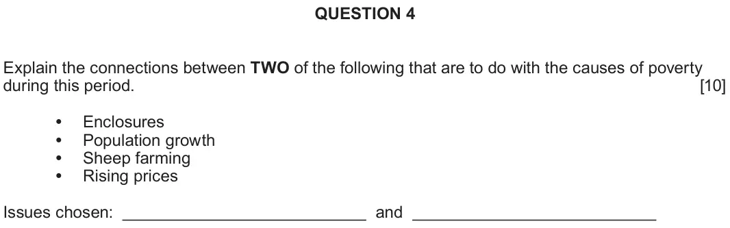 June 2018 Component 1B, question 4: Explain the connections between TWO of the following that are to do with the causes of poverty during this period. Enclosures Population growth Sheep farming Ri
